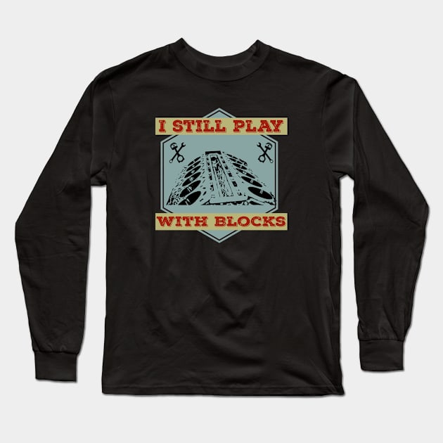 I Still Play With Blocks Racing Mechanic Gear Mens & Tuner Long Sleeve T-Shirt by Primo Style